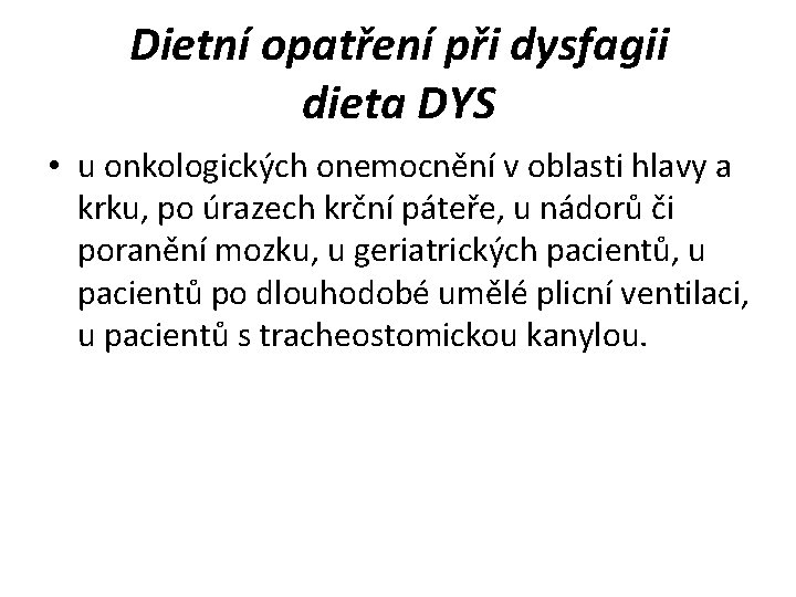 Dietní opatření při dysfagii dieta DYS • u onkologických onemocnění v oblasti hlavy a