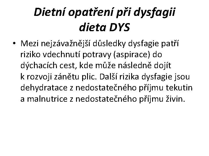 Dietní opatření při dysfagii dieta DYS • Mezi nejzávažnější důsledky dysfagie patří riziko vdechnutí