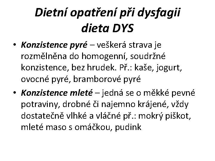 Dietní opatření při dysfagii dieta DYS • Konzistence pyré – veškerá strava je rozmělněna