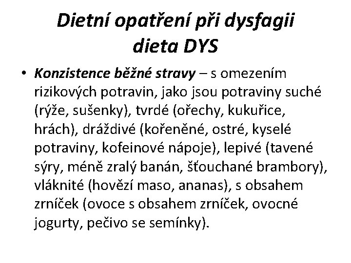 Dietní opatření při dysfagii dieta DYS • Konzistence běžné stravy – s omezením rizikových