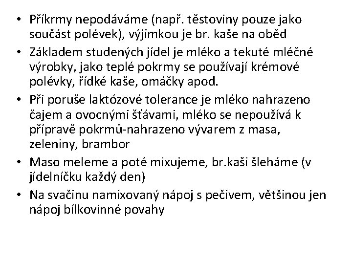  • Příkrmy nepodáváme (např. těstoviny pouze jako součást polévek), výjimkou je br. kaše