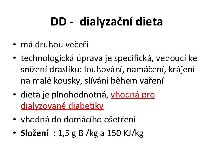 DD - dialyzační dieta • má druhou večeři • technologická úprava je specifická, vedoucí