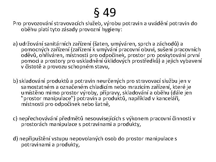 § 49 Pro provozování stravovacích služeb, výrobu potravin a uvádění potravin do oběhu platí