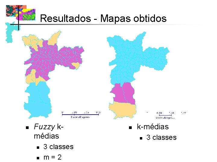 Resultados - Mapas obtidos n Fuzzy kmédias n n 3 classes m=2 n k-médias Resultados - Mapas obtidos n Fuzzy kmédias n n 3 classes m=2 n k-médias
