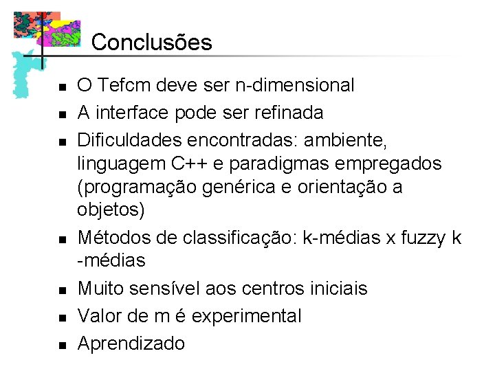 Conclusões n n n n O Tefcm deve ser n-dimensional A interface pode ser Conclusões n n n n O Tefcm deve ser n-dimensional A interface pode ser