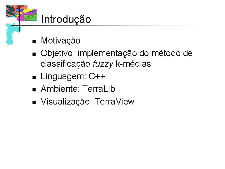 Introdução n n n Motivação Objetivo: implementação do método de classificação fuzzy k-médias Linguagem: Introdução n n n Motivação Objetivo: implementação do método de classificação fuzzy k-médias Linguagem: