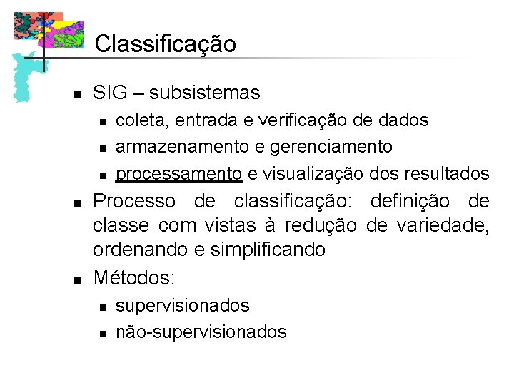 Classificação n SIG – subsistemas n n n coleta, entrada e verificação de dados Classificação n SIG – subsistemas n n n coleta, entrada e verificação de dados