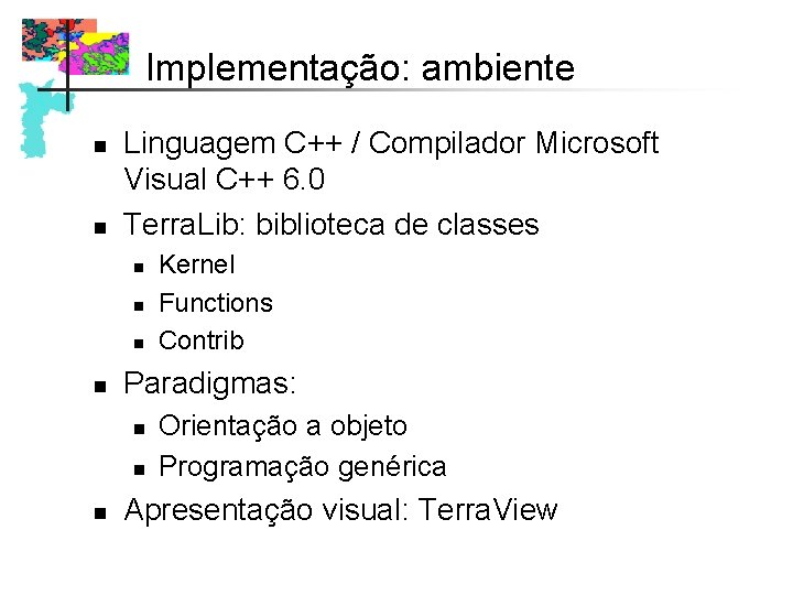 Implementação: ambiente n n Linguagem C++ / Compilador Microsoft Visual C++ 6. 0 Terra. Implementação: ambiente n n Linguagem C++ / Compilador Microsoft Visual C++ 6. 0 Terra.