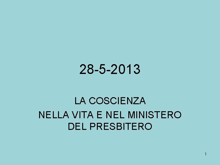 28 -5 -2013 LA COSCIENZA NELLA VITA E NEL MINISTERO DEL PRESBITERO 1 