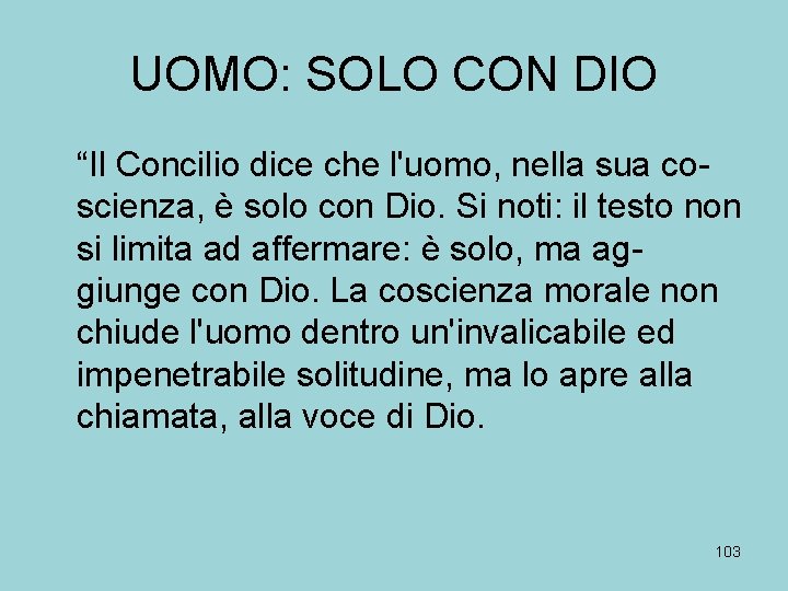 UOMO: SOLO CON DIO “Il Concilio dice che l'uomo, nella sua coscienza, è solo