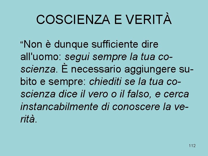 COSCIENZA E VERITÀ “Non è dunque sufficiente dire all'uomo: segui sempre la tua coscienza.