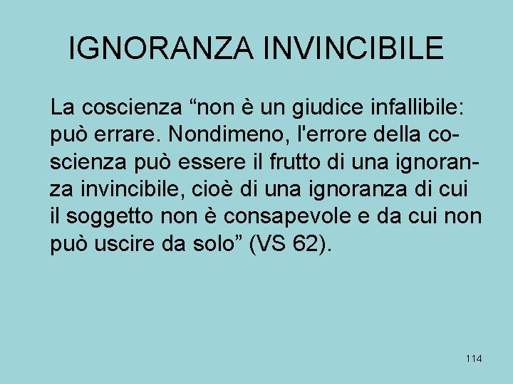 IGNORANZA INVINCIBILE La coscienza “non è un giudice infallibile: può errare. Nondimeno, l'errore della