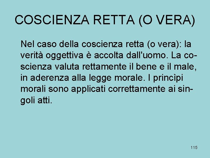 COSCIENZA RETTA (O VERA) Nel caso della coscienza retta (o vera): la verità oggettiva