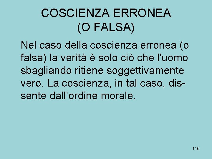 COSCIENZA ERRONEA (O FALSA) Nel caso della coscienza erronea (o falsa) la verità è