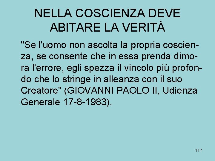 NELLA COSCIENZA DEVE ABITARE LA VERITÀ "Se l'uomo non ascolta la propria coscienza, se