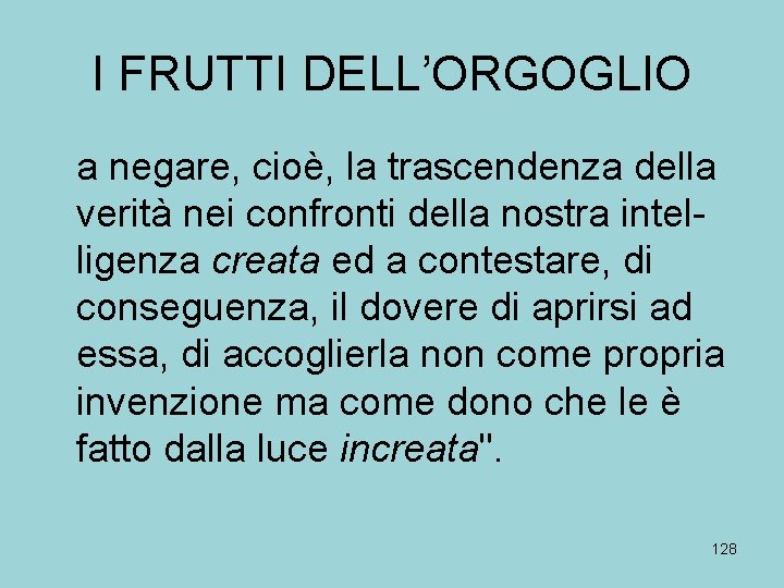 I FRUTTI DELL’ORGOGLIO a negare, cioè, la trascendenza della verità nei confronti della nostra