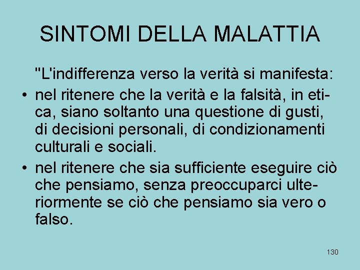 SINTOMI DELLA MALATTIA "L'indifferenza verso la verità si manifesta: • nel ritenere che la
