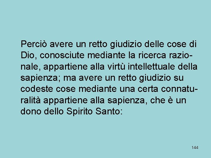 Perciò avere un retto giudizio delle cose di Dio, conosciute mediante la ricerca razionale,