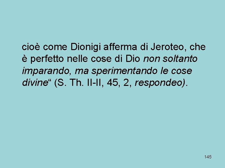 cioè come Dionigi afferma di Jeroteo, che è perfetto nelle cose di Dio non