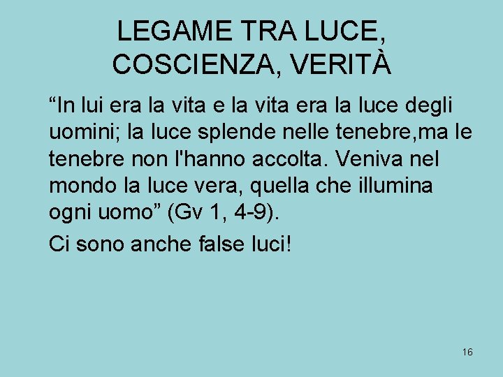 LEGAME TRA LUCE, COSCIENZA, VERITÀ “In lui era la vita era la luce degli