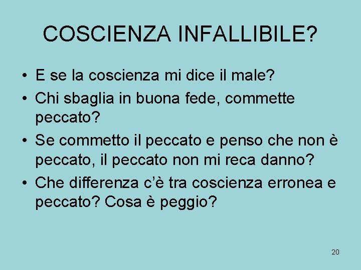 COSCIENZA INFALLIBILE? • E se la coscienza mi dice il male? • Chi sbaglia