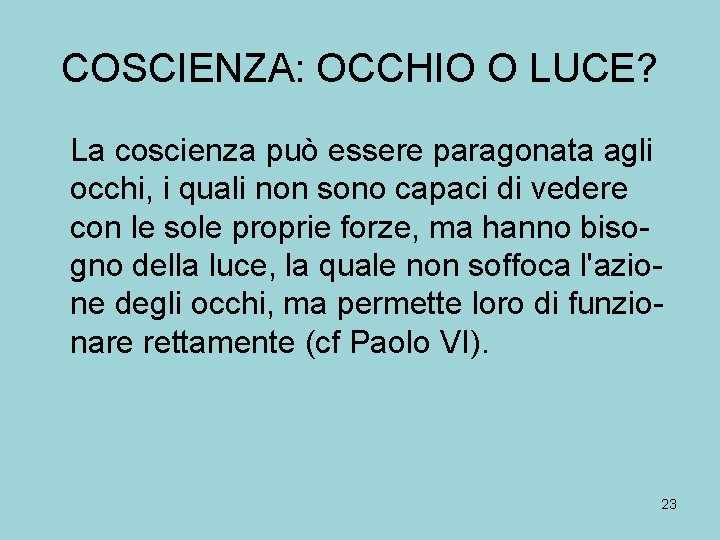 COSCIENZA: OCCHIO O LUCE? La coscienza può essere paragonata agli occhi, i quali non