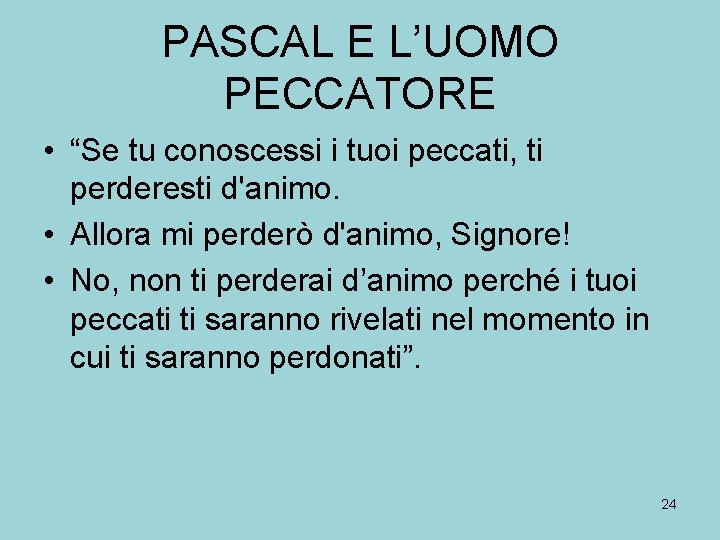 PASCAL E L’UOMO PECCATORE • “Se tu conoscessi i tuoi peccati, ti perderesti d'animo.