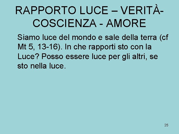 RAPPORTO LUCE – VERITÀ- COSCIENZA - AMORE Siamo luce del mondo e sale della