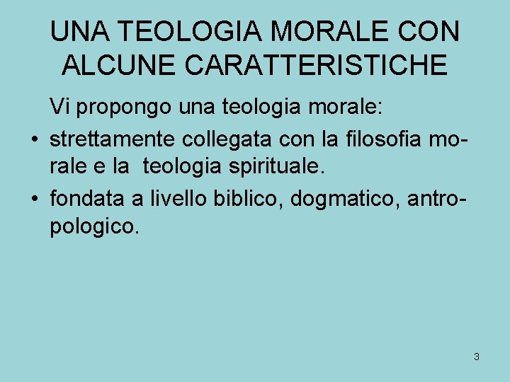 UNA TEOLOGIA MORALE CON ALCUNE CARATTERISTICHE Vi propongo una teologia morale: • strettamente collegata