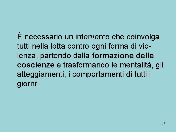 È necessario un intervento che coinvolga tutti nella lotta contro ogni forma di violenza,