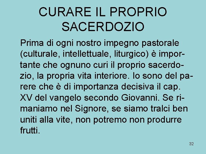 CURARE IL PROPRIO SACERDOZIO Prima di ogni nostro impegno pastorale (culturale, intellettuale, liturgico) è