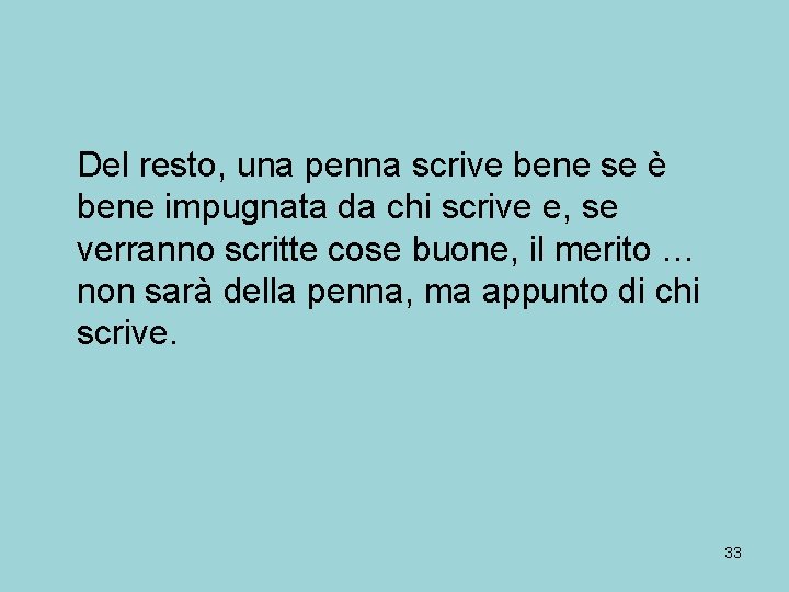 Del resto, una penna scrive bene se è bene impugnata da chi scrive e,