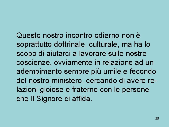 Questo nostro incontro odierno non è soprattutto dottrinale, culturale, ma ha lo scopo di