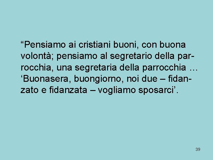 “Pensiamo ai cristiani buoni, con buona volontà; pensiamo al segretario della parrocchia, una segretaria