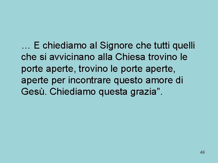 … E chiediamo al Signore che tutti quelli che si avvicinano alla Chiesa trovino