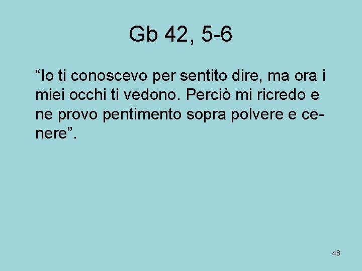 Gb 42, 5 -6 “Io ti conoscevo per sentito dire, ma ora i miei