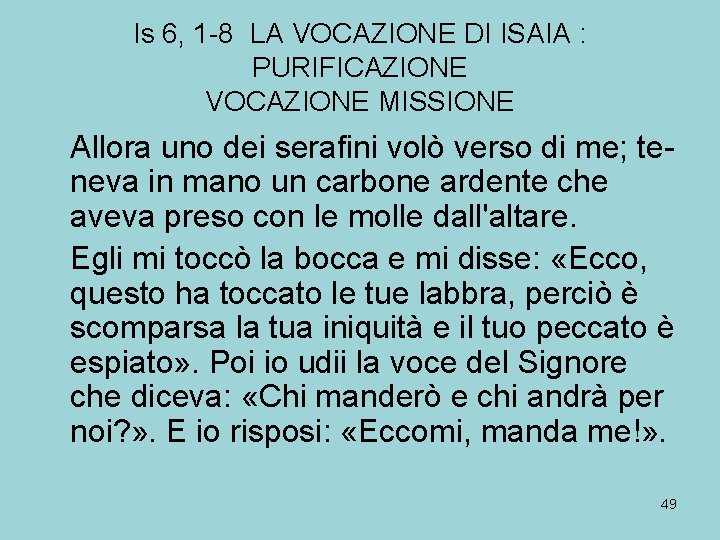 Is 6, 1 -8 LA VOCAZIONE DI ISAIA : PURIFICAZIONE VOCAZIONE MISSIONE Allora uno