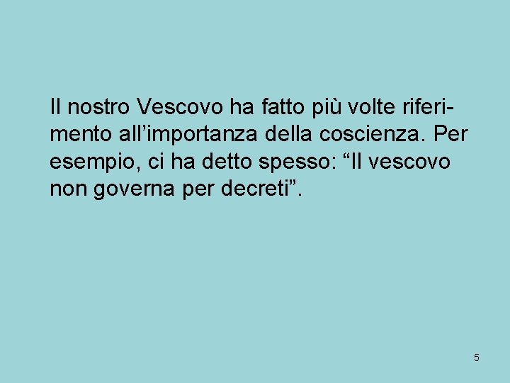 Il nostro Vescovo ha fatto più volte riferimento all’importanza della coscienza. Per esempio, ci