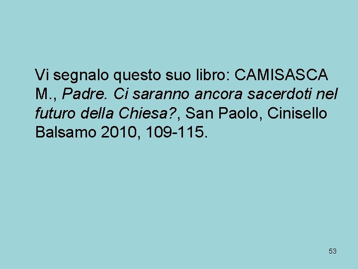 Vi segnalo questo suo libro: CAMISASCA M. , Padre. Ci saranno ancora sacerdoti nel