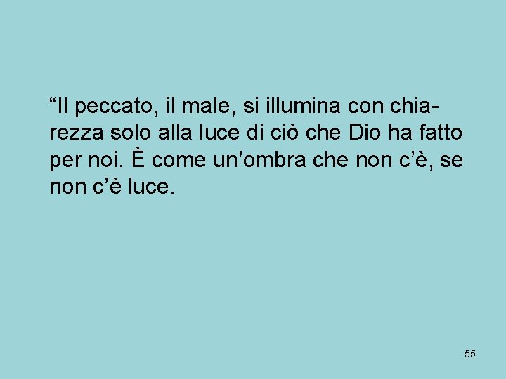 “Il peccato, il male, si illumina con chiarezza solo alla luce di ciò che