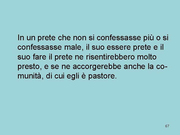 In un prete che non si confessasse più o si confessasse male, il suo