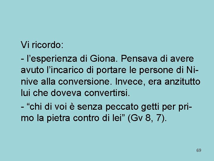 Vi ricordo: - l’esperienza di Giona. Pensava di avere avuto l’incarico di portare le