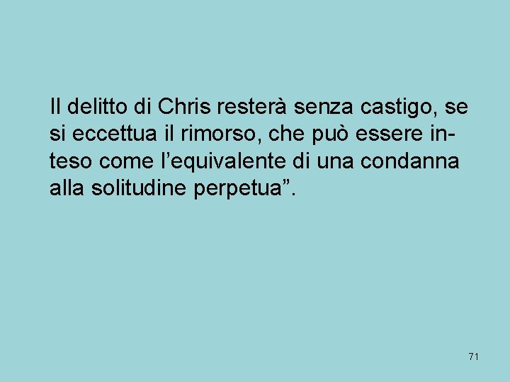 Il delitto di Chris resterà senza castigo, se si eccettua il rimorso, che può