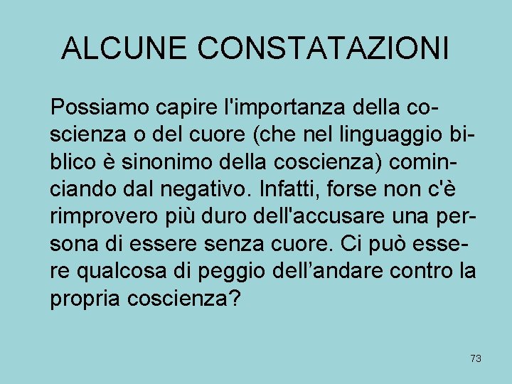 ALCUNE CONSTATAZIONI Possiamo capire l'importanza della coscienza o del cuore (che nel linguaggio biblico