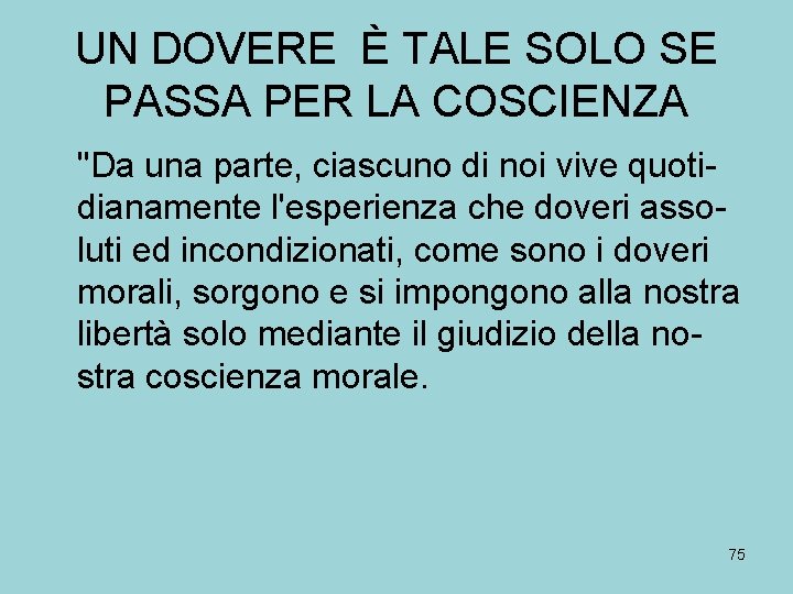 UN DOVERE È TALE SOLO SE PASSA PER LA COSCIENZA "Da una parte, ciascuno