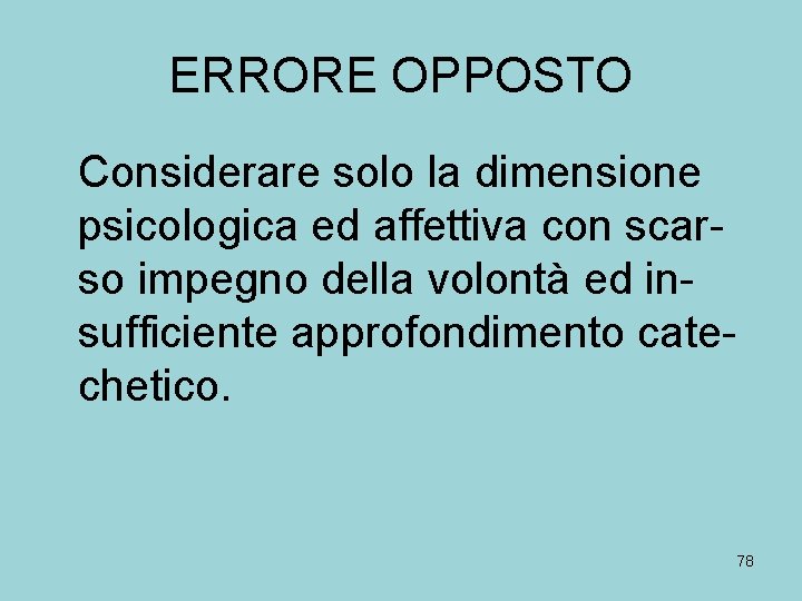 ERRORE OPPOSTO Considerare solo la dimensione psicologica ed affettiva con scarso impegno della volontà
