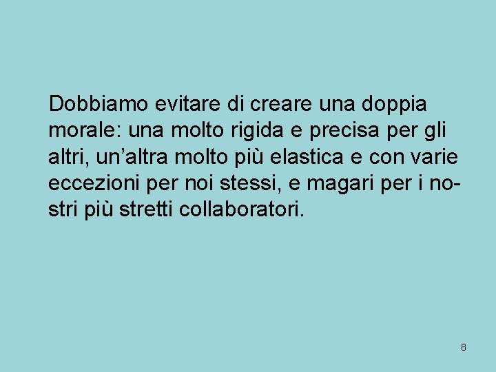 Dobbiamo evitare di creare una doppia morale: una molto rigida e precisa per gli