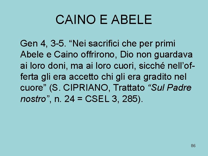 CAINO E ABELE Gen 4, 3 -5. “Nei sacrifici che per primi Abele e