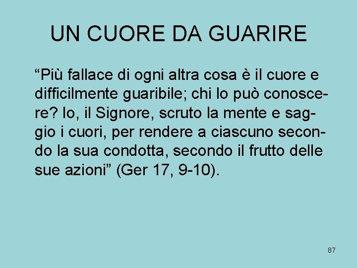 UN CUORE DA GUARIRE “Più fallace di ogni altra cosa è il cuore e