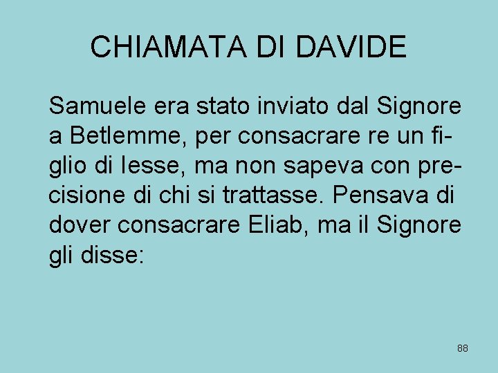 CHIAMATA DI DAVIDE Samuele era stato inviato dal Signore a Betlemme, per consacrare re